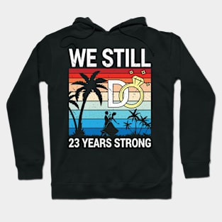 Husband Wife Married Anniversary We Still Do 23 Years Strong Hoodie